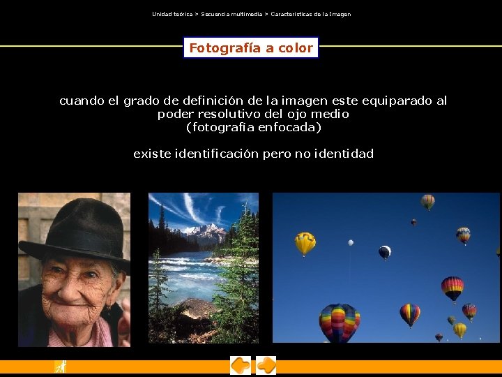 Unidad teórica > Secuencia multimedia > Características de la Imagen Fotografía a color Unidad teórica > Secuencia multimedia > Características de la Imagen Fotografía a color