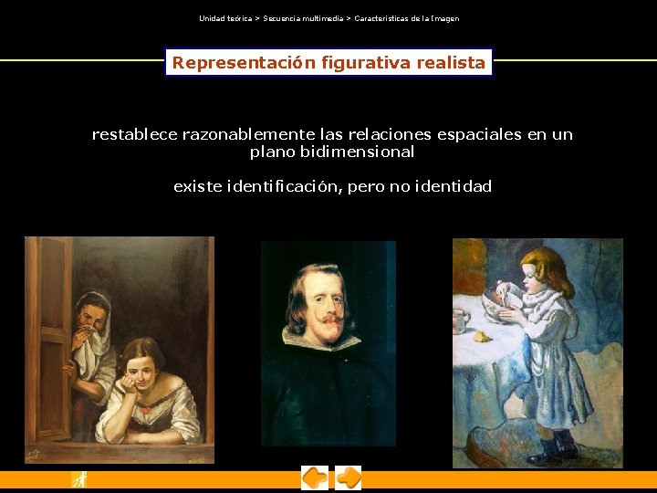 Unidad teórica > Secuencia multimedia > Características de la Imagen Representación figurativa realista Unidad teórica > Secuencia multimedia > Características de la Imagen Representación figurativa realista