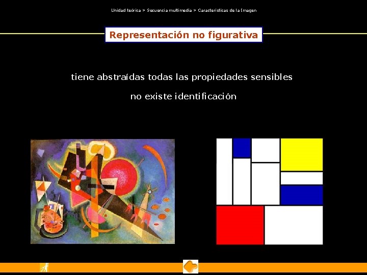 Unidad teórica > Secuencia multimedia > Características de la Imagen Representación no figurativa Unidad teórica > Secuencia multimedia > Características de la Imagen Representación no figurativa