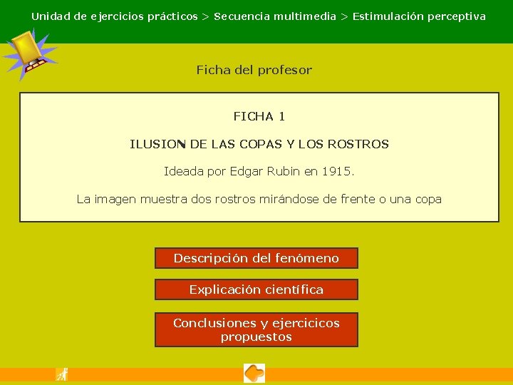 Unidad de ejercicios prácticos > Secuencia multimedia > Estimulación perceptiva Ficha del profesor FICHA Unidad de ejercicios prácticos > Secuencia multimedia > Estimulación perceptiva Ficha del profesor FICHA