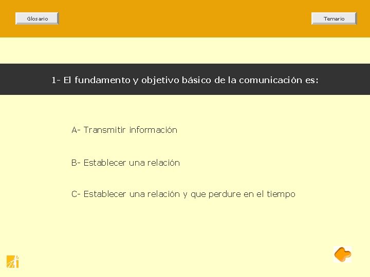 Glosario Temario 1 - El fundamento y objetivo básico de la comunicación es: A- Glosario Temario 1 - El fundamento y objetivo básico de la comunicación es: A-