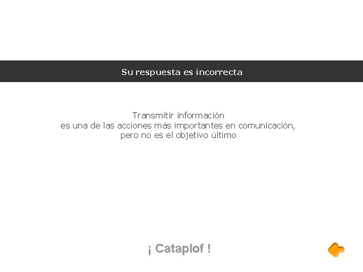 Su respuesta es incorrecta Transmitir información es una de las acciones más importantes en Su respuesta es incorrecta Transmitir información es una de las acciones más importantes en