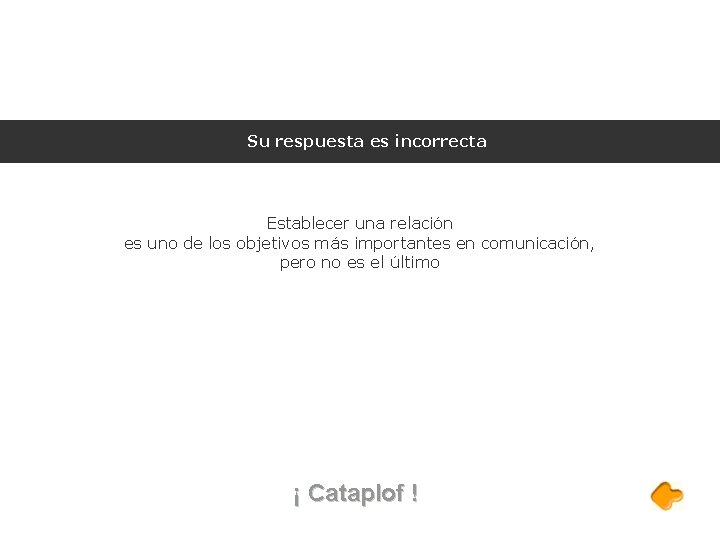 Su respuesta es incorrecta Establecer una relación es uno de los objetivos más importantes Su respuesta es incorrecta Establecer una relación es uno de los objetivos más importantes