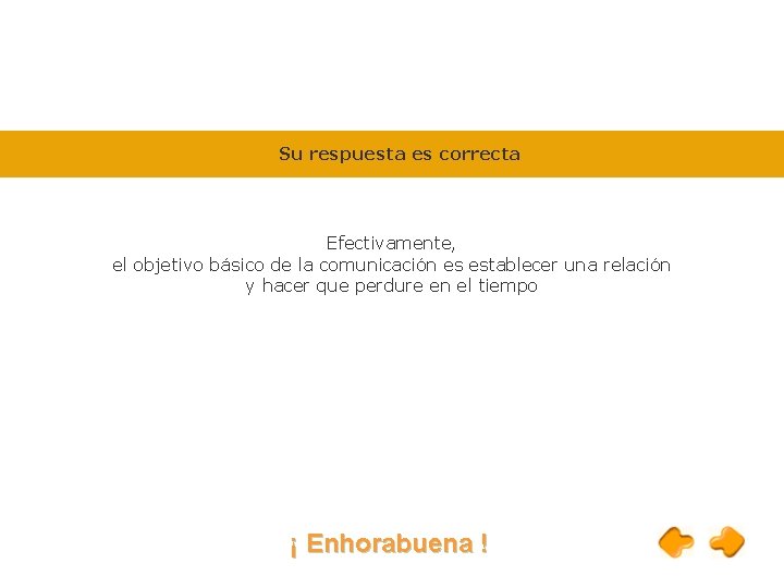 Su respuesta es correcta Efectivamente, el objetivo básico de la comunicación es establecer una Su respuesta es correcta Efectivamente, el objetivo básico de la comunicación es establecer una