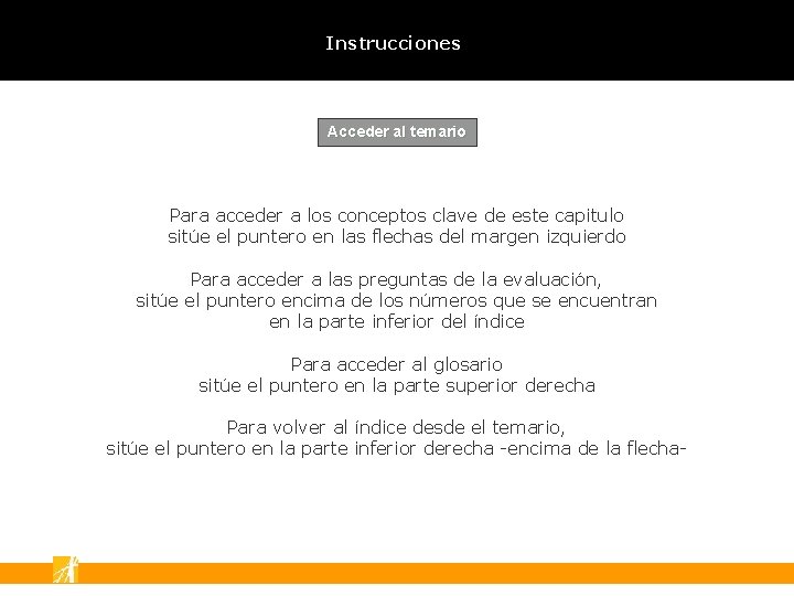 Instrucciones Acceder al temario Para acceder a los conceptos clave de este capitulo sitúe Instrucciones Acceder al temario Para acceder a los conceptos clave de este capitulo sitúe