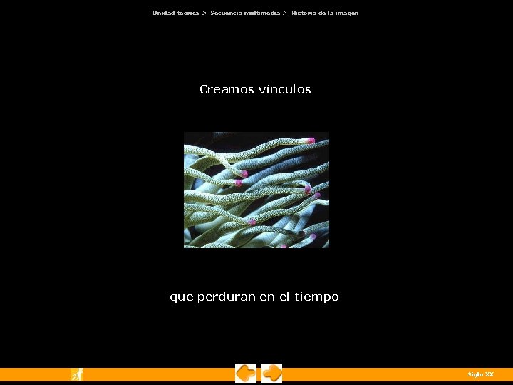 Unidad teórica > Secuencia multimedia > Historia de la imagen Creamos vínculos que perduran Unidad teórica > Secuencia multimedia > Historia de la imagen Creamos vínculos que perduran