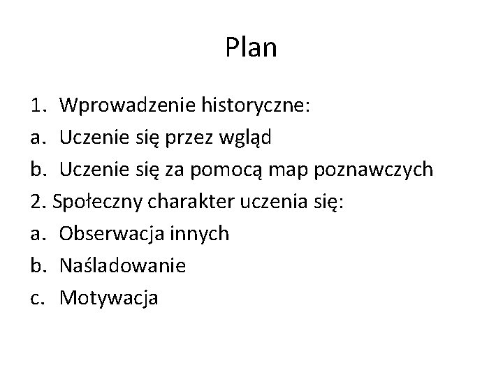 Plan 1. Wprowadzenie historyczne: a. Uczenie się przez wgląd b. Uczenie się za pomocą