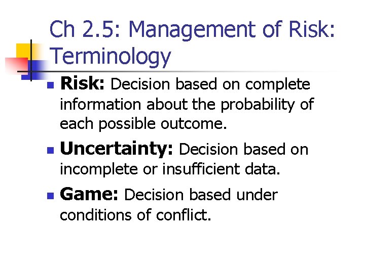 Ch 2. 5: Management of Risk: Terminology n Risk: Decision based on complete information