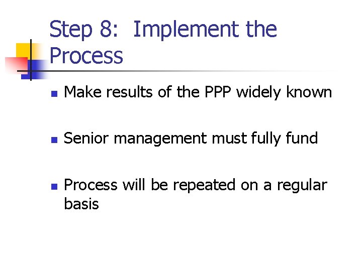 Step 8: Implement the Process n Make results of the PPP widely known n