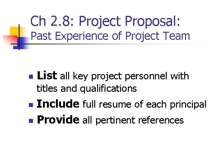 Ch 2. 8: Project Proposal: Past Experience of Project Team n List all key