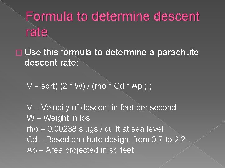 Formula to determine descent rate � Use this formula to determine a parachute descent