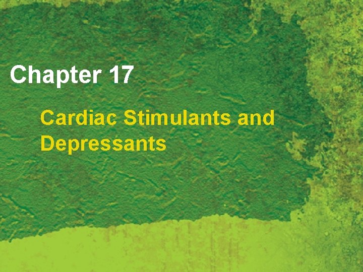 Chapter 17 Cardiac Stimulants and Depressants 