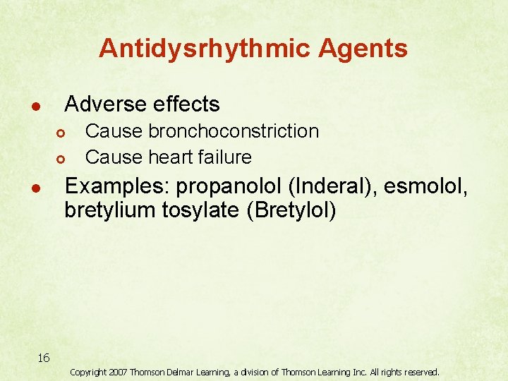 Antidysrhythmic Agents l Adverse effects £ £ l Cause bronchoconstriction Cause heart failure Examples: