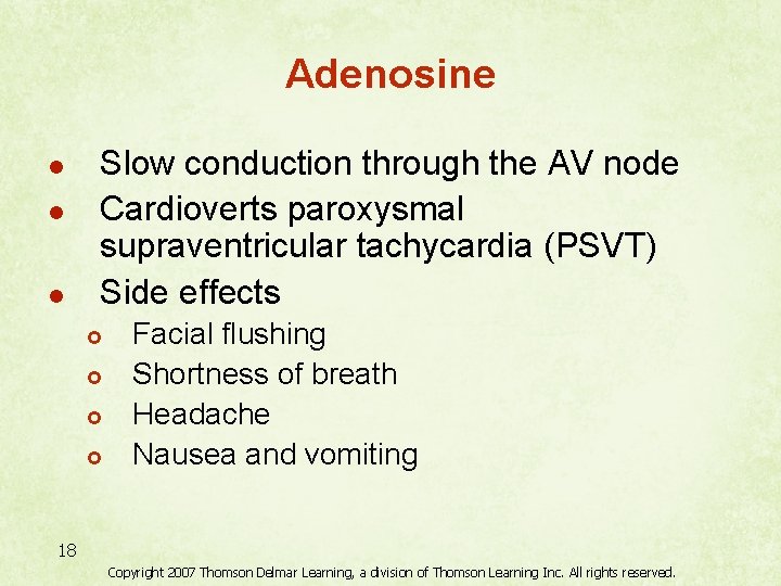 Adenosine l l l Slow conduction through the AV node Cardioverts paroxysmal supraventricular tachycardia