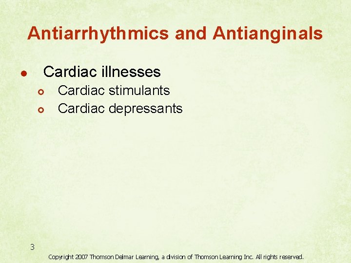 Antiarrhythmics and Antianginals Cardiac illnesses l £ £ Cardiac stimulants Cardiac depressants 3 Copyright