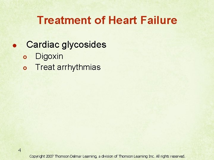 Treatment of Heart Failure Cardiac glycosides l £ £ Digoxin Treat arrhythmias 4 Copyright