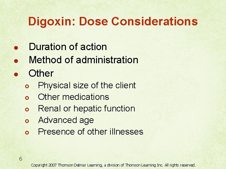 Digoxin: Dose Considerations Duration of action Method of administration Other l l l £