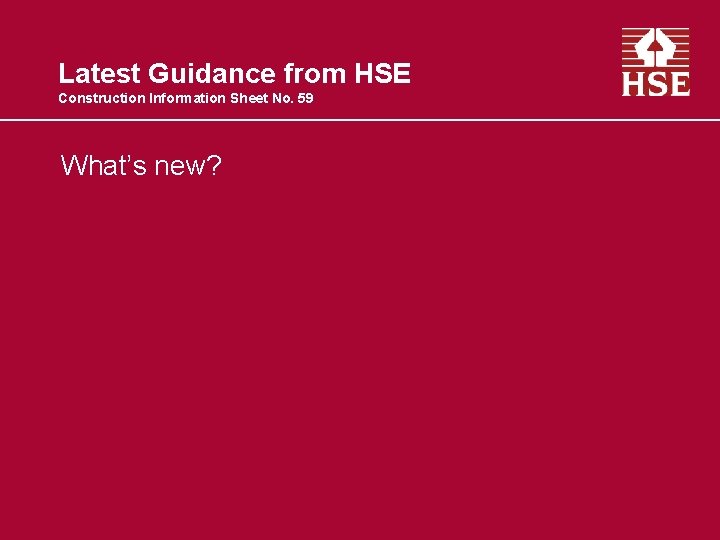 Latest Guidance from HSE Construction Information Sheet No. 59 What’s new? 