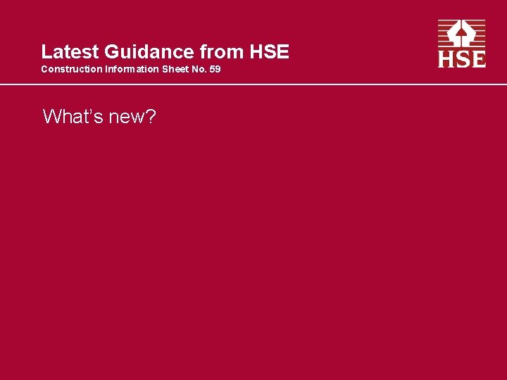 Latest Guidance from HSE Construction Information Sheet No. 59 What’s new? 