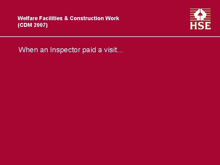 Welfare Facilities & Construction Work (CDM 2007) When an Inspector paid a visit… 