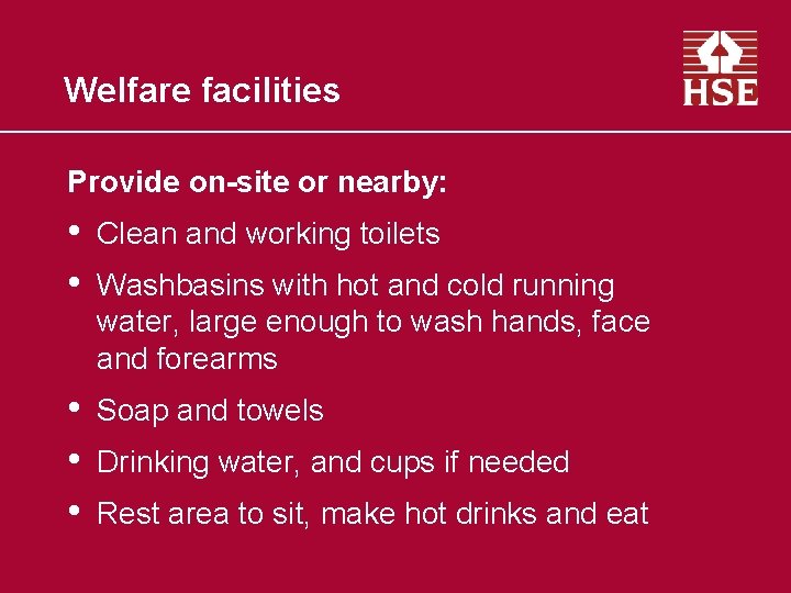 Welfare facilities Provide on-site or nearby: • • Clean and working toilets • •