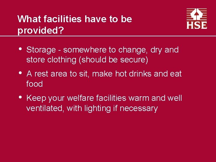 What facilities have to be provided? • Storage - somewhere to change, dry and