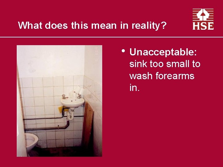 What does this mean in reality? • Unacceptable: sink too small to wash forearms