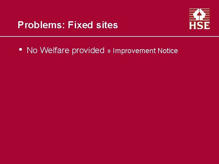 Problems: Fixed sites • No Welfare provided » Improvement Notice 