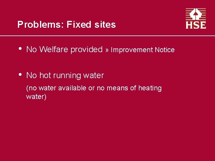 Problems: Fixed sites • No Welfare provided » Improvement Notice • No hot running