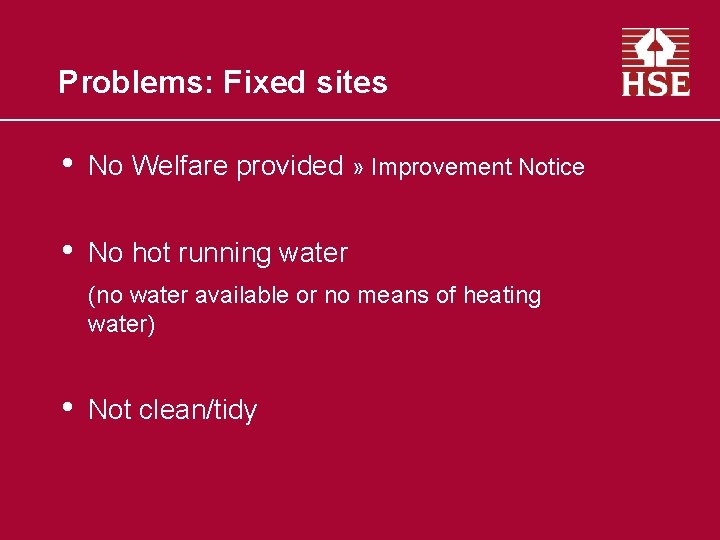 Problems: Fixed sites • No Welfare provided » Improvement Notice • No hot running