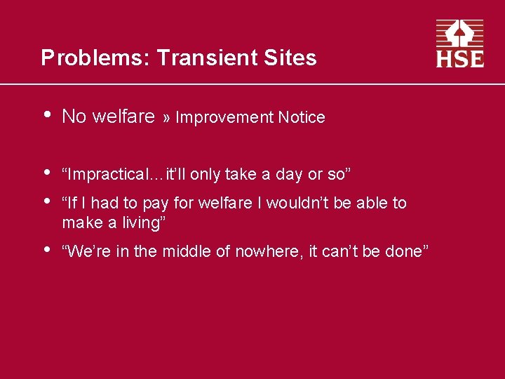 Problems: Transient Sites • No welfare » Improvement Notice • • “Impractical…it’ll only take
