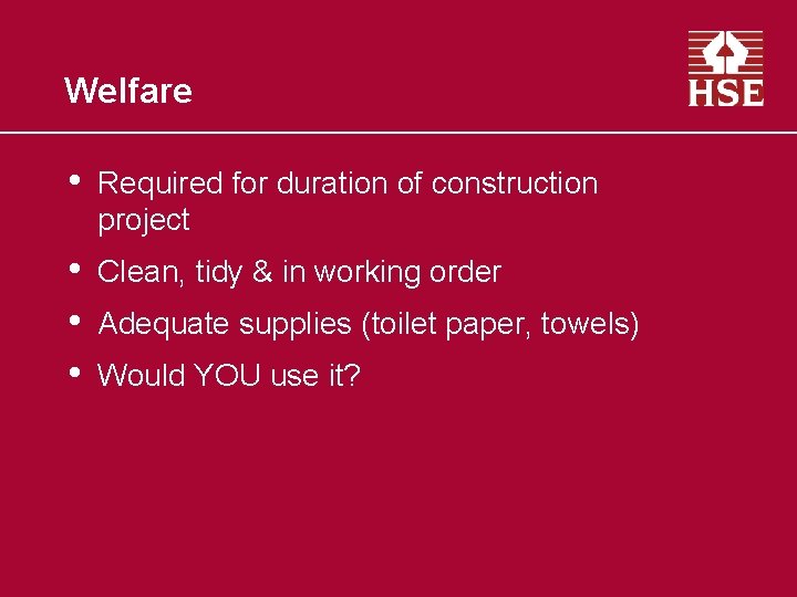 Welfare • Required for duration of construction project • • • Clean, tidy &