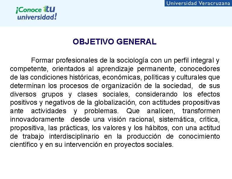 OBJETIVO GENERAL Formar profesionales de la sociología con un perfil integral y competente, orientados