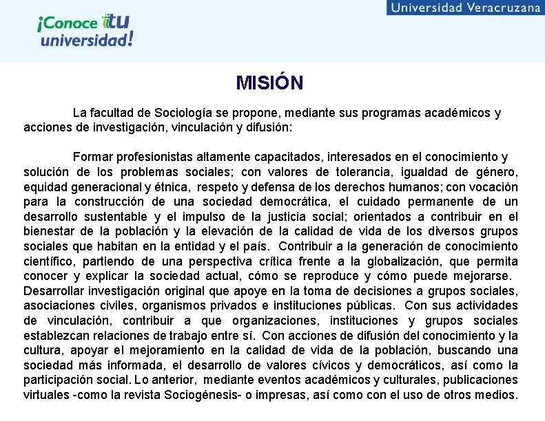 MISIÓN La facultad de Sociología se propone, mediante sus programas académicos y acciones de