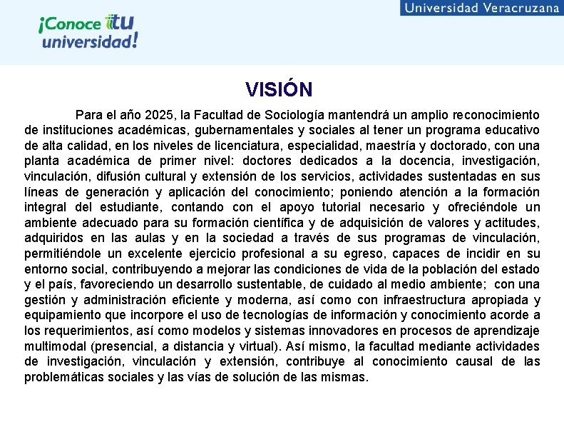 VISIÓN Para el año 2025, la Facultad de Sociología mantendrá un amplio reconocimiento de