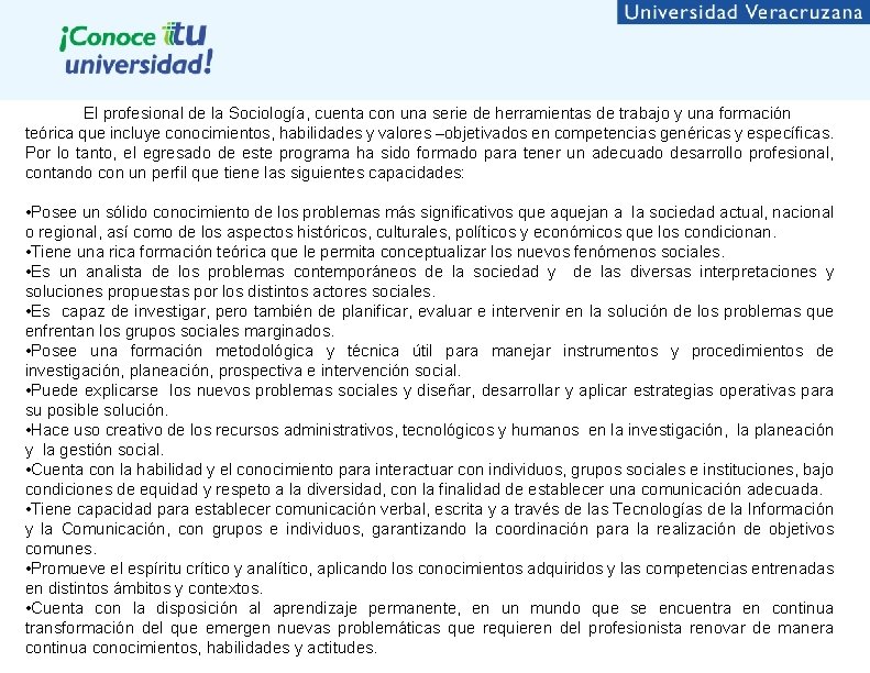 El profesional de la Sociología, cuenta con una serie de herramientas de trabajo y