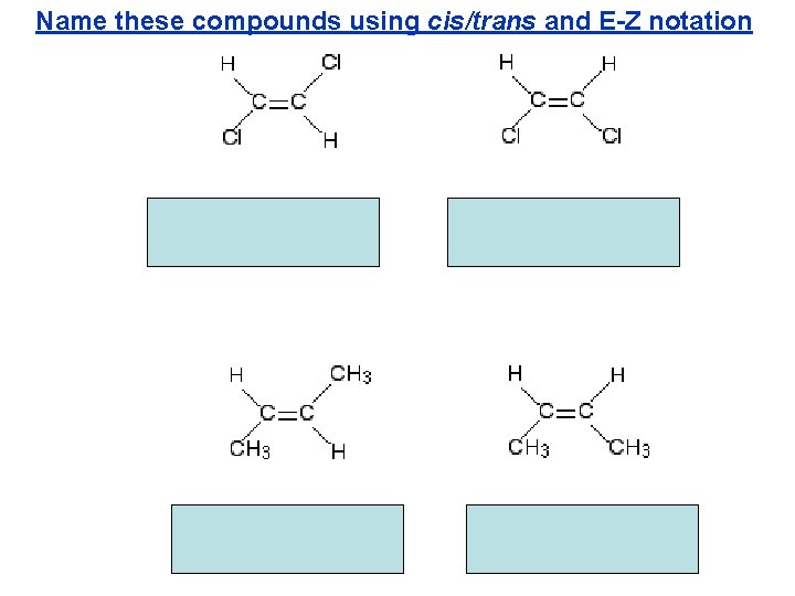 Name these compounds using cis/trans and E-Z notation 