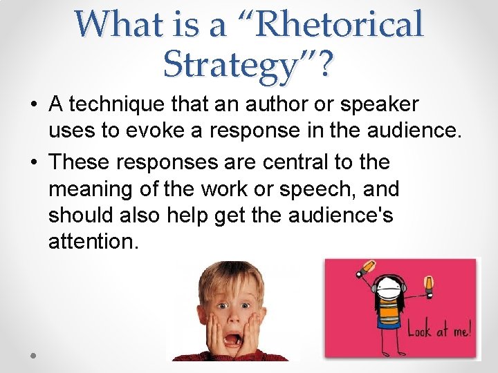 What is a “Rhetorical Strategy”? • A technique that an author or speaker uses