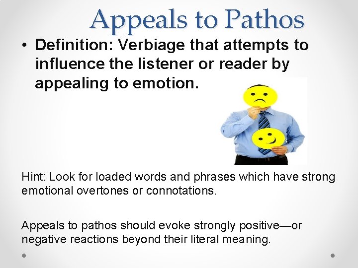 Appeals to Pathos • Definition: Verbiage that attempts to influence the listener or reader