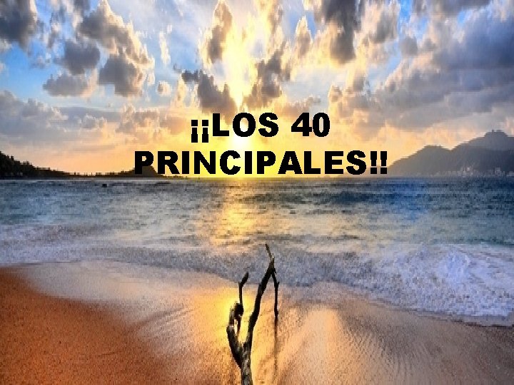 ¡¡LOS 40 PRINCIPALES!! 