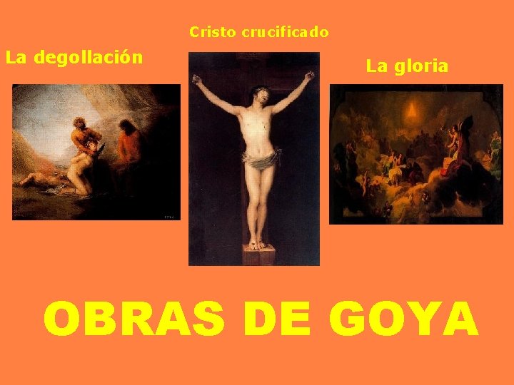 Cristo crucificado La degollación La gloria OBRAS DE GOYA 