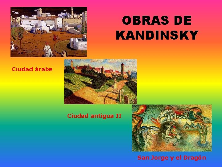 OBRAS DE KANDINSKY Ciudad árabe Ciudad antigua II San Jorge y el Dragón 