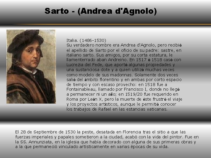 Sarto - (Andrea d'Agnolo) Italia. (1486 -1530) Su verdadero nombre era Andrea d'Agnolo, pero