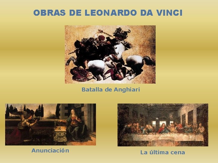 OBRAS DE LEONARDO DA VINCI Batalla de Anghiari Anunciación La última cena 