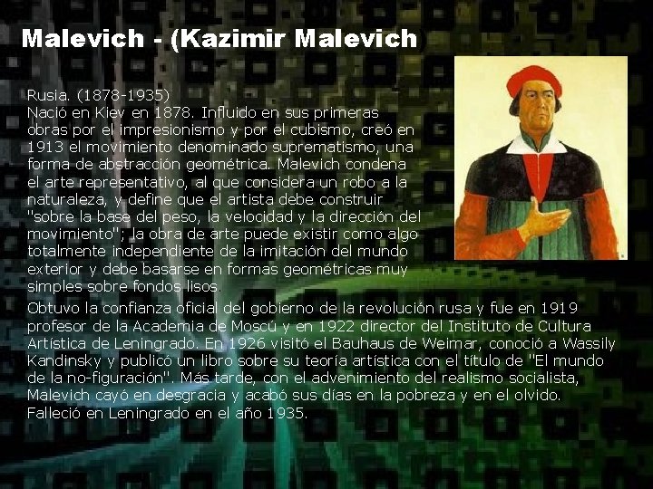 Malevich - (Kazimir Malevich) Rusia. (1878 -1935) Nació en Kiev en 1878. Influido en