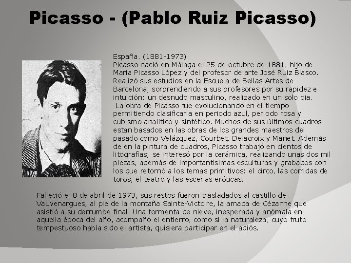 Picasso - (Pablo Ruiz Picasso) España. (1881 -1973) Picasso nació en Málaga el 25