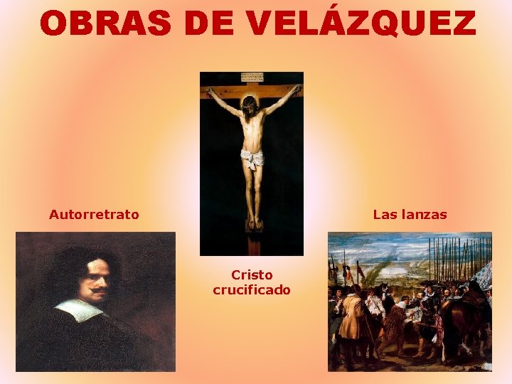 OBRAS DE VELÁZQUEZ Autorretrato Las lanzas Cristo crucificado 