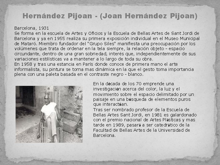 Hernández Pijoan - (Joan Hernández Pijoan) Barcelona, 1931 Se forma en la escuela de