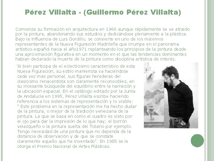 Pérez Villalta - (Guillermo Pérez Villalta) Comienza su formación en arquitectura en 1966 aunque