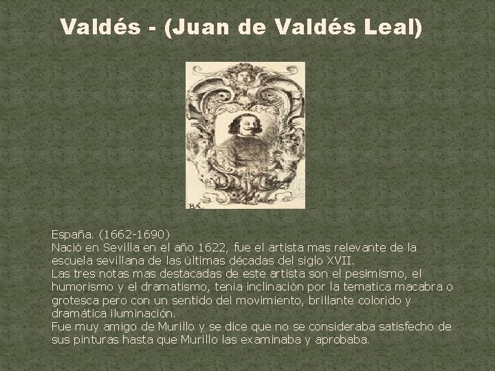 Valdés - (Juan de Valdés Leal) España. (1662 -1690) Nació en Sevilla en el